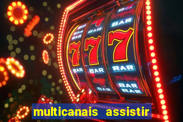 multicanais assistir real madrid